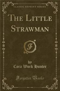 The Little Strawman (Classic Reprint)