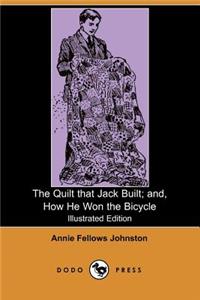 Quilt That Jack Built; And, How He Won the Bicycle (Illustrated Edition) (Dodo Press)