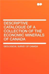 Descriptive Catalogue of a Collection of the Economic Minerals of Canada