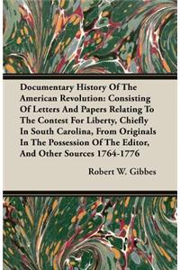 Documentary History of the American Revolution: Consisting of Letters and Papers Relating to the Contest for Liberty, Chiefly in South Carolina, from Originals in the Possession of the Editor, and Other Sources 1764-1776