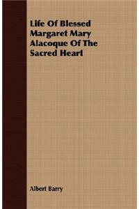 Life of Blessed Margaret Mary Alacoque of the Sacred Heart