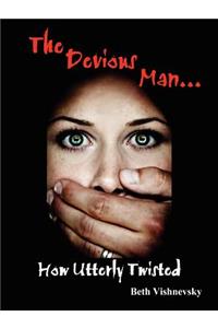 THE Devious Man ... How Utterly Twisted