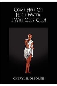 Come Hell or High Water, I Will Obey God!