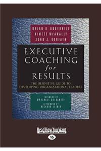 Executive Coaching for Results: The Definitive Guide to Developing Organizational Leaders (Large Print 16pt)