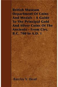 British Museum Department Of Coins And Medals - A Guide To The Principal Gold And Silver Coins Of The Ancients - From Circ. B.C. 700 to A.D. 1