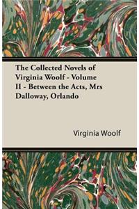 Collected Novels of Virginia Woolf - Volume II - Between the Acts, Mrs. Dalloway, & Orlando