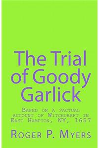 The Trial of Goody Garlick: Based on a Factual Account of Witchcraft in East Hampton, NY, 1657