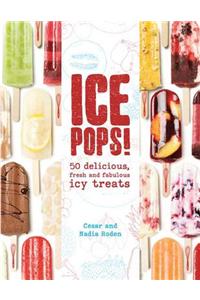 Ice Pops!: 50 Delicious Fresh and Fabulous Icy Treats