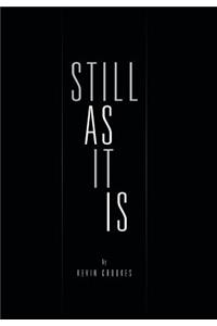 Still as It Is