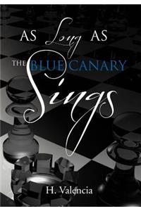 As Long as the Blue Canary Sings