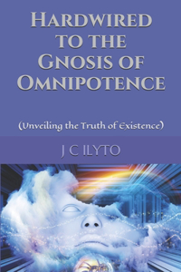Hardwired to the Gnosis of Omnipotence