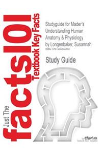 Studyguide for Mader's Understanding Human Anatomy & Physiology by Longenbaker, Susannah, ISBN 9780073403663