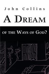 Dream of the Ways of God?