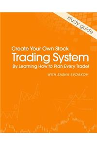 Create Your Own Stock Trading System by Learning How to Plan Every Trade!