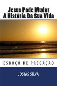 Jesus Pode Mudar a Historia Da Sua Vida