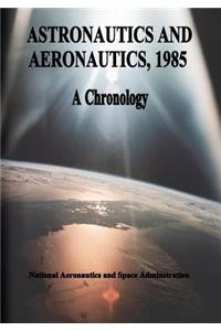 Astronautics and Aeronautics, 1985