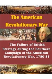 Failure of British Strategy During the Southern Campaign of the American Revolutionary War, 1780-81