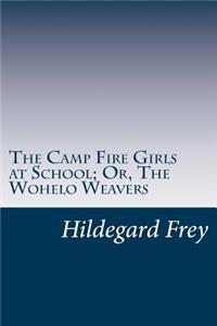 Camp Fire Girls at School; Or, The Wohelo Weavers