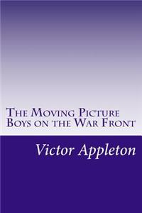 The Moving Picture Boys on the War Front