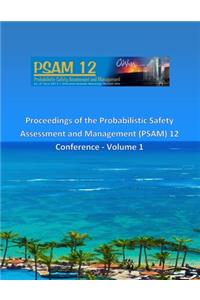 Proceedings of the Probabilistic Safety Assessment and Management (PSAM) 12 Conference - Volume 1