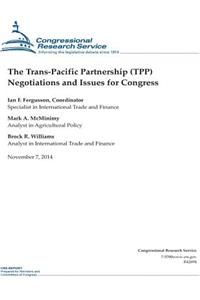 The Trans-Pacific Partnership (TPP) Negotiations and Issues for Congress