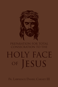 Preparation for Total Consecration to the Holy Face of Jesus