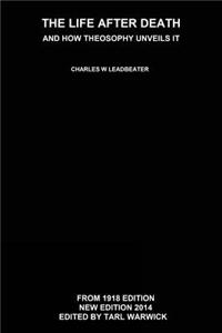 The Life After Death: And How Theosophy Unveils It