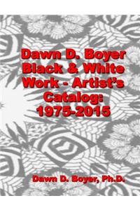 Dawn D. Boyer - Black and White Work - Artist's Catalog: 1975 - 2015