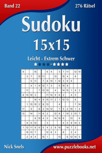 Sudoku 15x15 - Leicht bis Extrem Schwer - Band 22 - 276 Rätsel