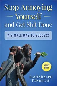 Stop Annoying yourself & Get shit done