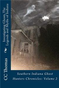 Investigating Ghosts, The Legends and Myths of Indiana