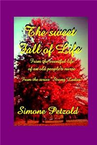 The Sweet Fall of Life: From the Eventful Life of an Old People's Nurse