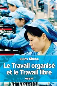 Le Travail organisé et le Travail libre