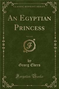 An Egyptian Princess, Vol. 2 of 2 (Classic Reprint)