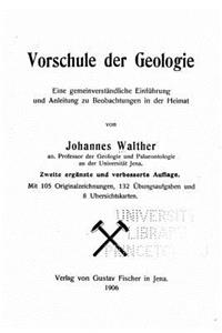 Vorschule der Geologie Eine gemeinverständliche Einführung und Anleitung zu Beobachtungen in der Heimat