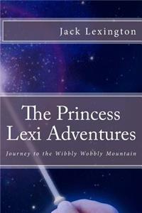 Princess Lexi Adventures: Journey to the Wibbly Wobbly Mountain