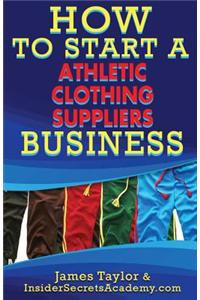 How to Start an Athletic Clothing Suppliers Business