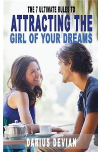 7 Ultimate Rules to Attracting The Girl Of Your Dreams