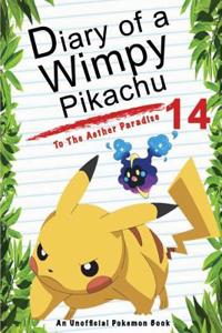 Diary of a Wimpy Pikachu 14: To the Aether Paradise: (An Unofficial Pokemon Book)