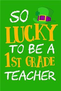 So Lucky To Be A 1st Grade Teacher