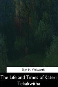 Life and Times of Kateri Tekakwitha