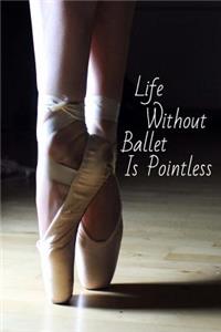 Life Without Ballet Is Pointless