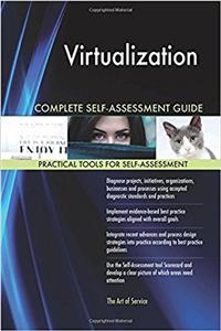 Virtualization Complete Self-assessment Guide