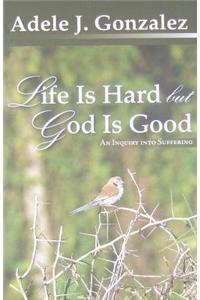 Life is Hard But God is Good: An Inquiry into Suffering