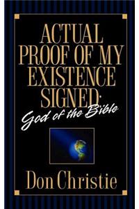 Actual Proof of My Existence signed: God of the Bible