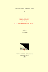 Cekm 26 Pieter Cornet (16th-17th C.), Collected Keyboard Works, Edited by Willi Apel
