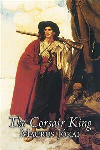 The Corsair King by Maurus Jokai, Fiction, Political, Action & Adventure, Fantasy