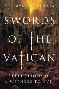 Swords of the Vatican: Reflections of a Witness to Evil