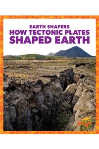 How Tectonic Plates Shaped Earth