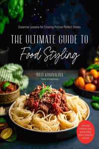 Ultimate Guide to Food Styling